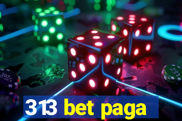 313 bet paga